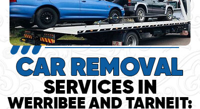 Car Removal Services In Werribee And Tarneit: A Guide To Hassle-Free Car Removal