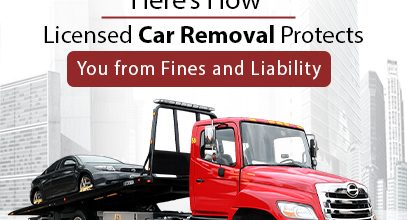 Here’s How Licensed Car Removal Protects You from Fines and Liability