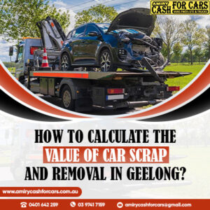 How To Calculate The Value Of Car Scrap And Removal In Geelong?