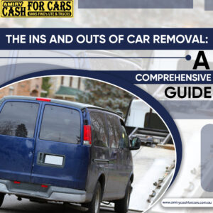 The Ins And Outs Of Car Removal: A Comprehensive Guide