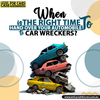 When Is The Right Time To Hand Over Your Automobile To Car Wreckers