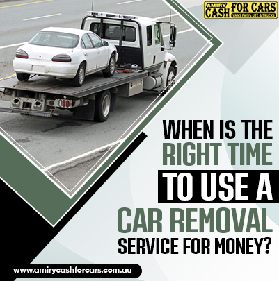 When Is The Right Time To Use A Car Removal Service For Money?