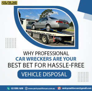 Why Professional Car Wreckers Are Your Best Bet for Hassle-Free Vehicle Disposal
