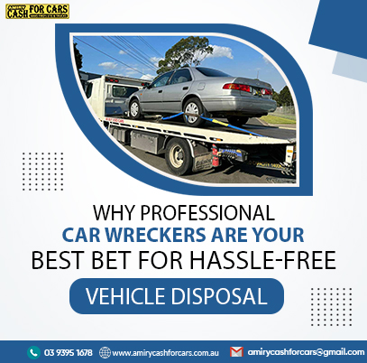 Why Professional Car Wreckers Are Your Best Bet for Hassle-Free Vehicle Disposal